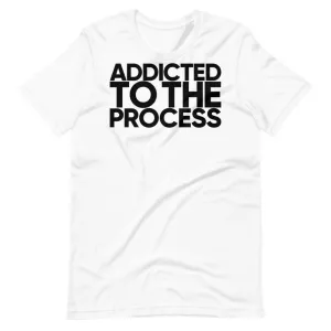 ADDICTED TO THE PROCESS Short-Sleeve Unisex T-Shirt