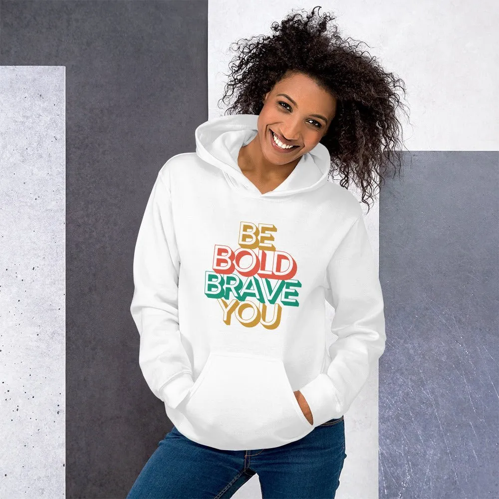 BE BOLD BRAVE YOU Motivational Inspirational Graphic Hoodie for Women