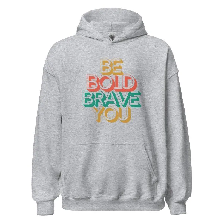 BE BOLD BRAVE YOU Motivational Inspirational Graphic Hoodie for Women