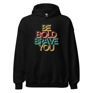 BE BOLD BRAVE YOU Motivational Inspirational Graphic Hoodie for Women