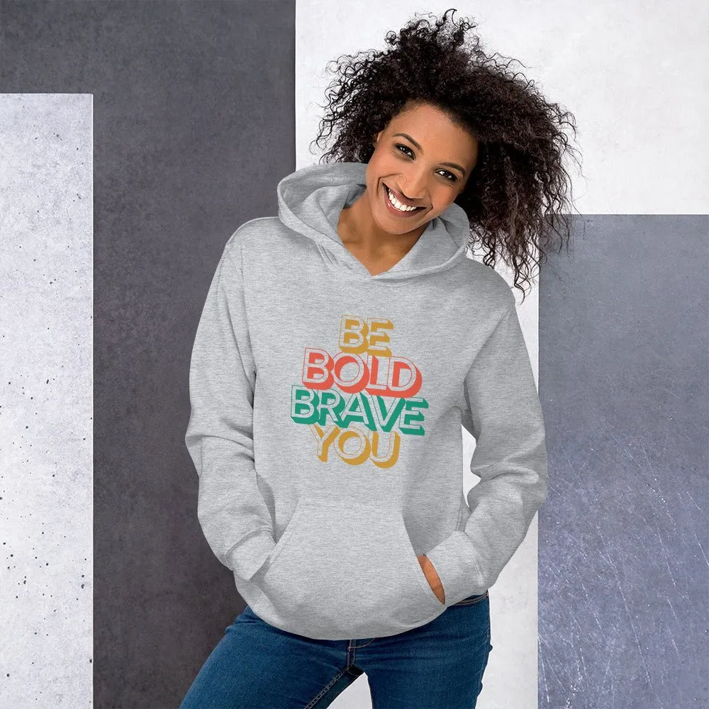 BE BOLD BRAVE YOU Motivational Inspirational Graphic Hoodie for Women