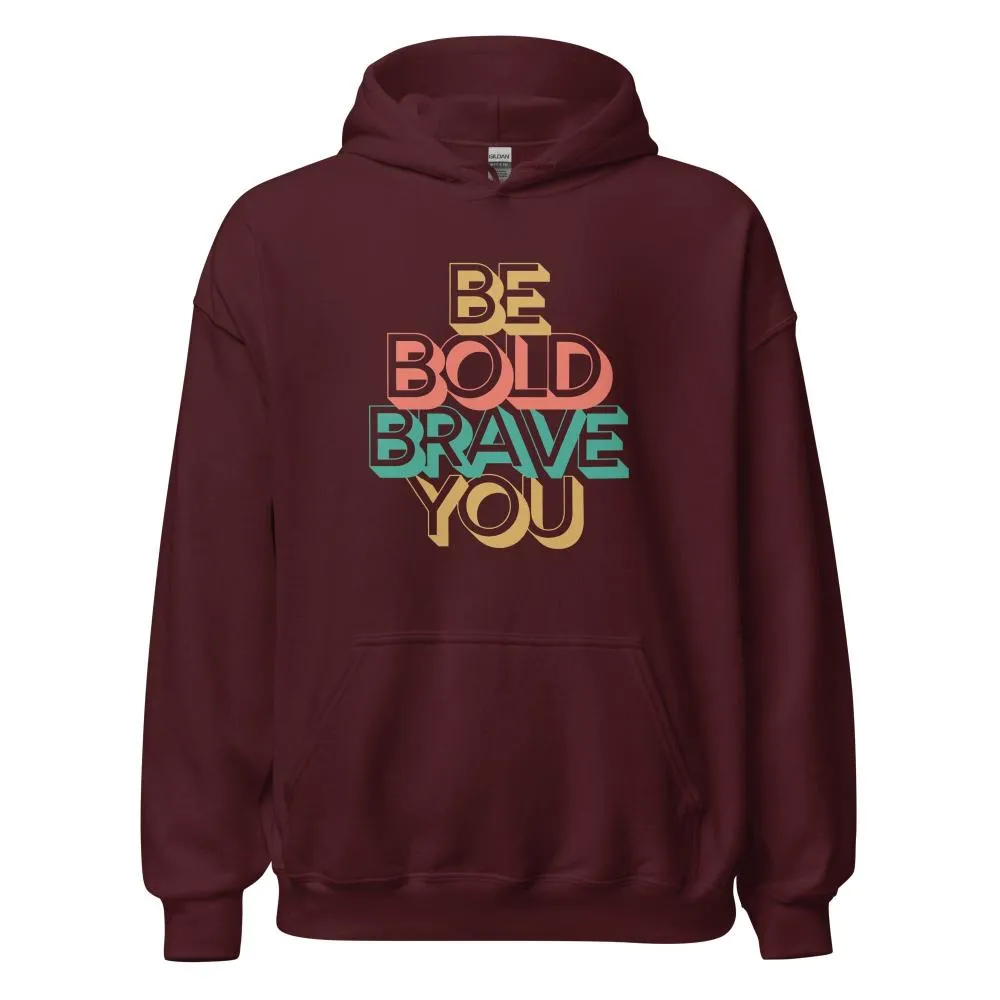 BE BOLD BRAVE YOU Motivational Inspirational Graphic Hoodie for Women