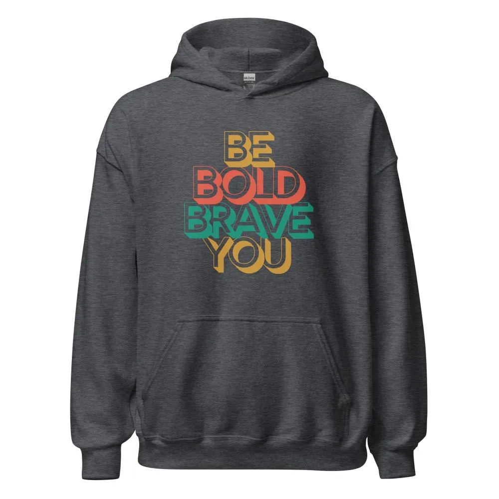 BE BOLD BRAVE YOU Motivational Inspirational Graphic Hoodie for Women