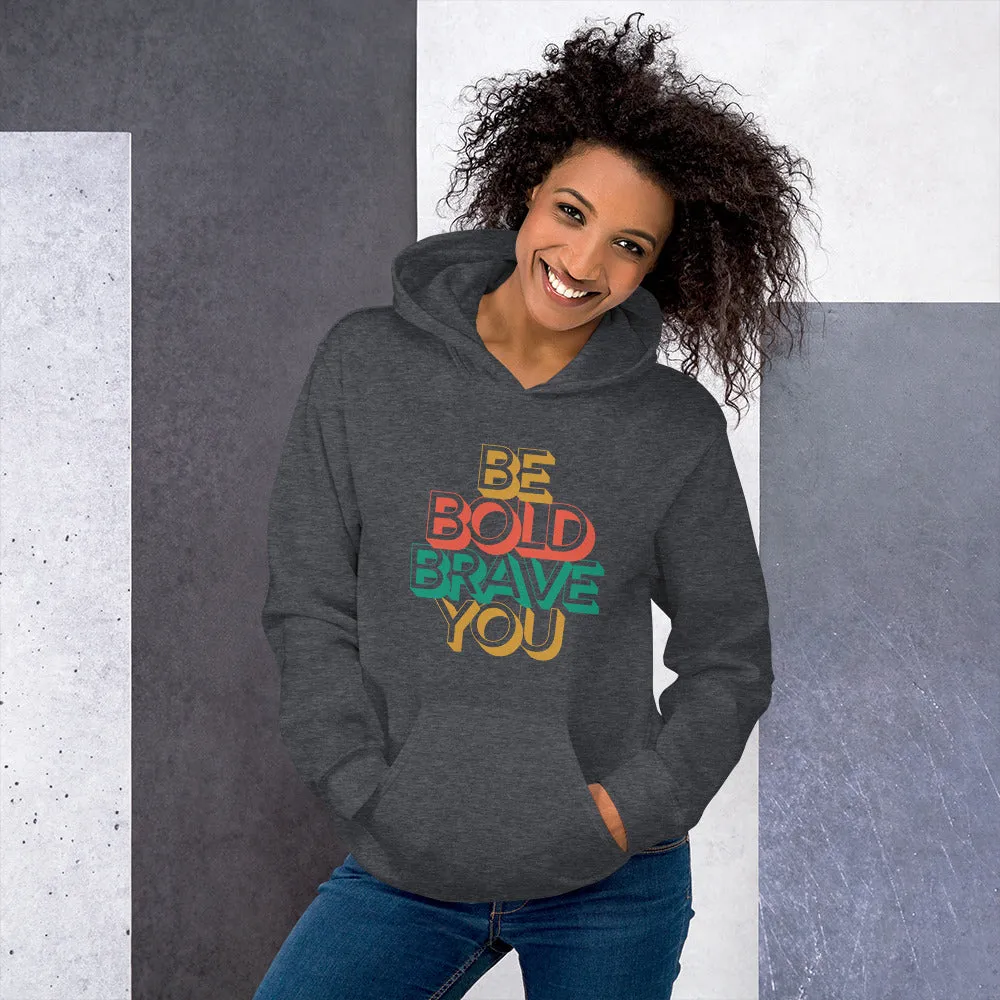 BE BOLD BRAVE YOU Motivational Inspirational Graphic Hoodie for Women