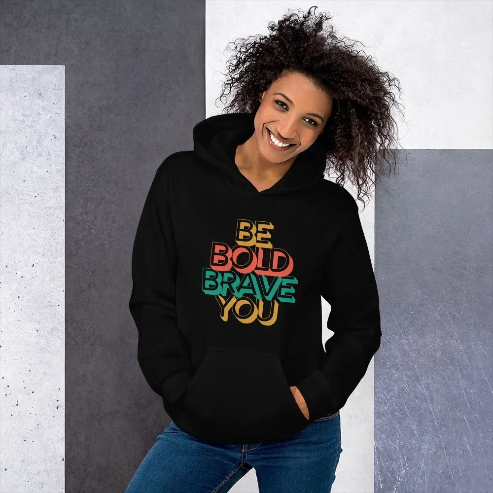 BE BOLD BRAVE YOU Motivational Inspirational Graphic Hoodie for Women