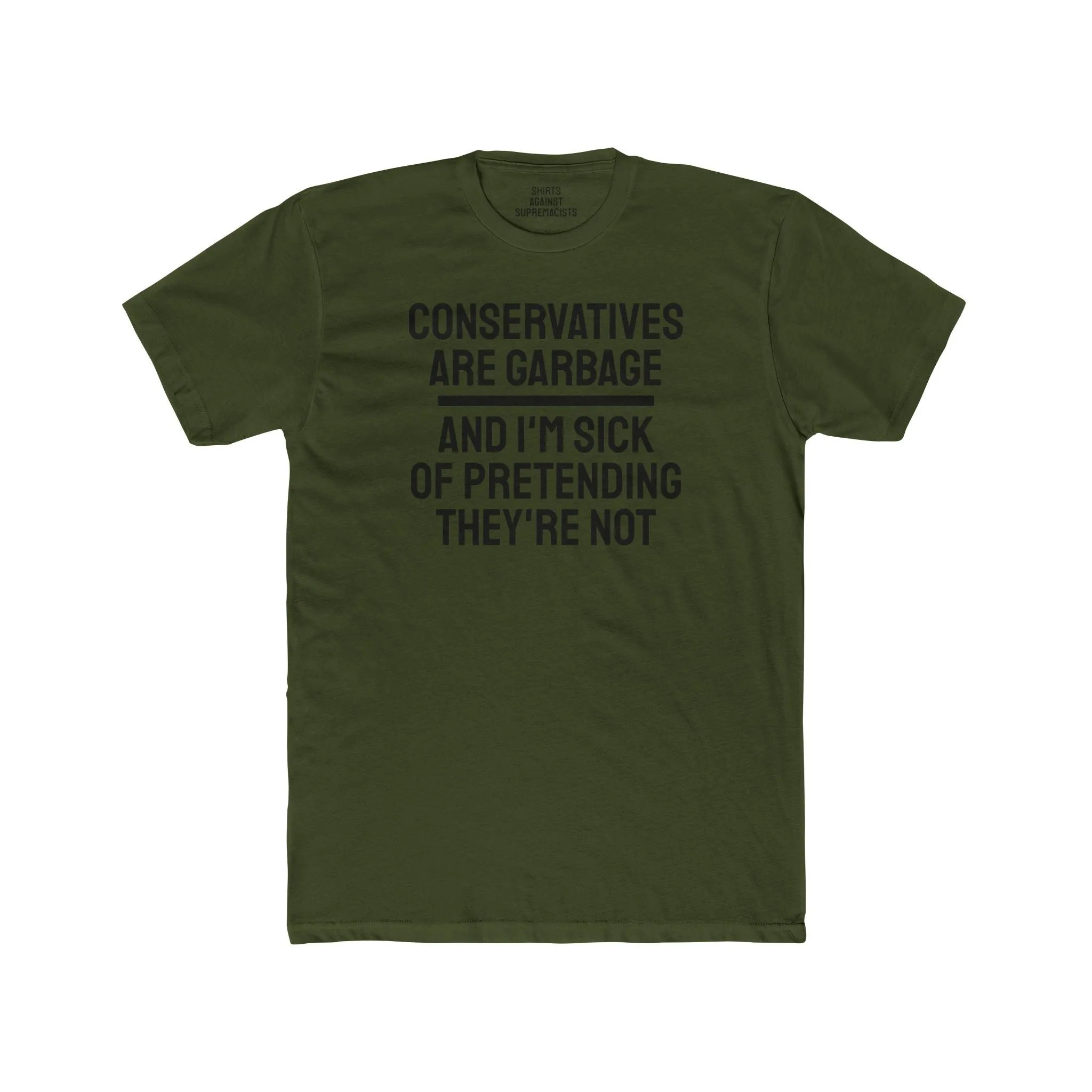 Conservatives Are Garbage And I'm Sick Of Pretending They're Not - Unisex Cotton Crew Tee