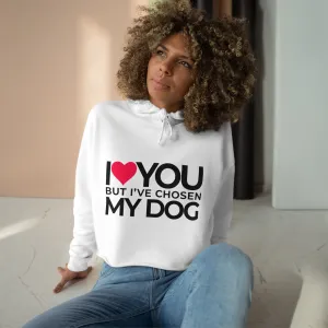 Crop Hoodie "I love you but, I've chosen my dog."