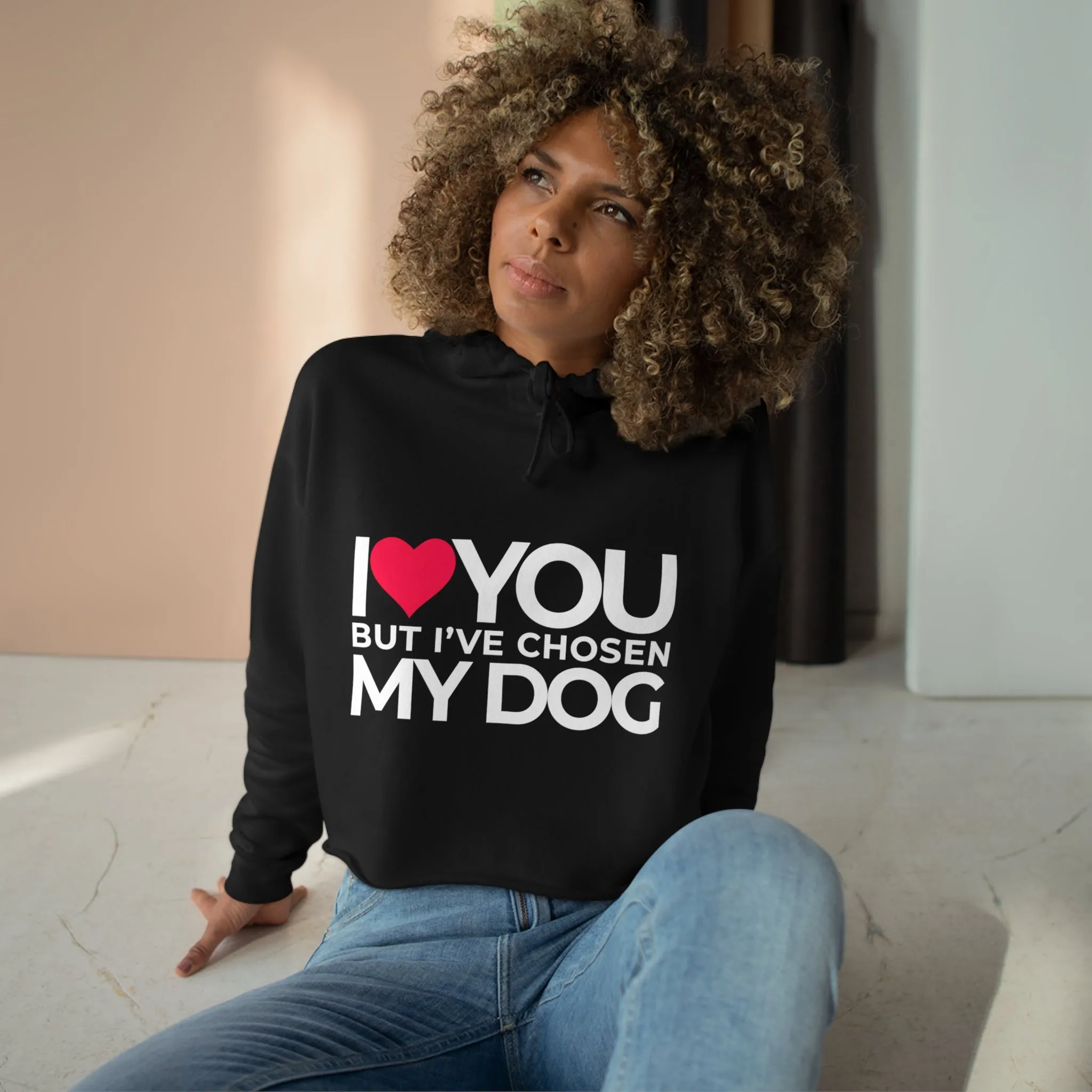 Crop Hoodie "I love you but, I've chosen my dog."