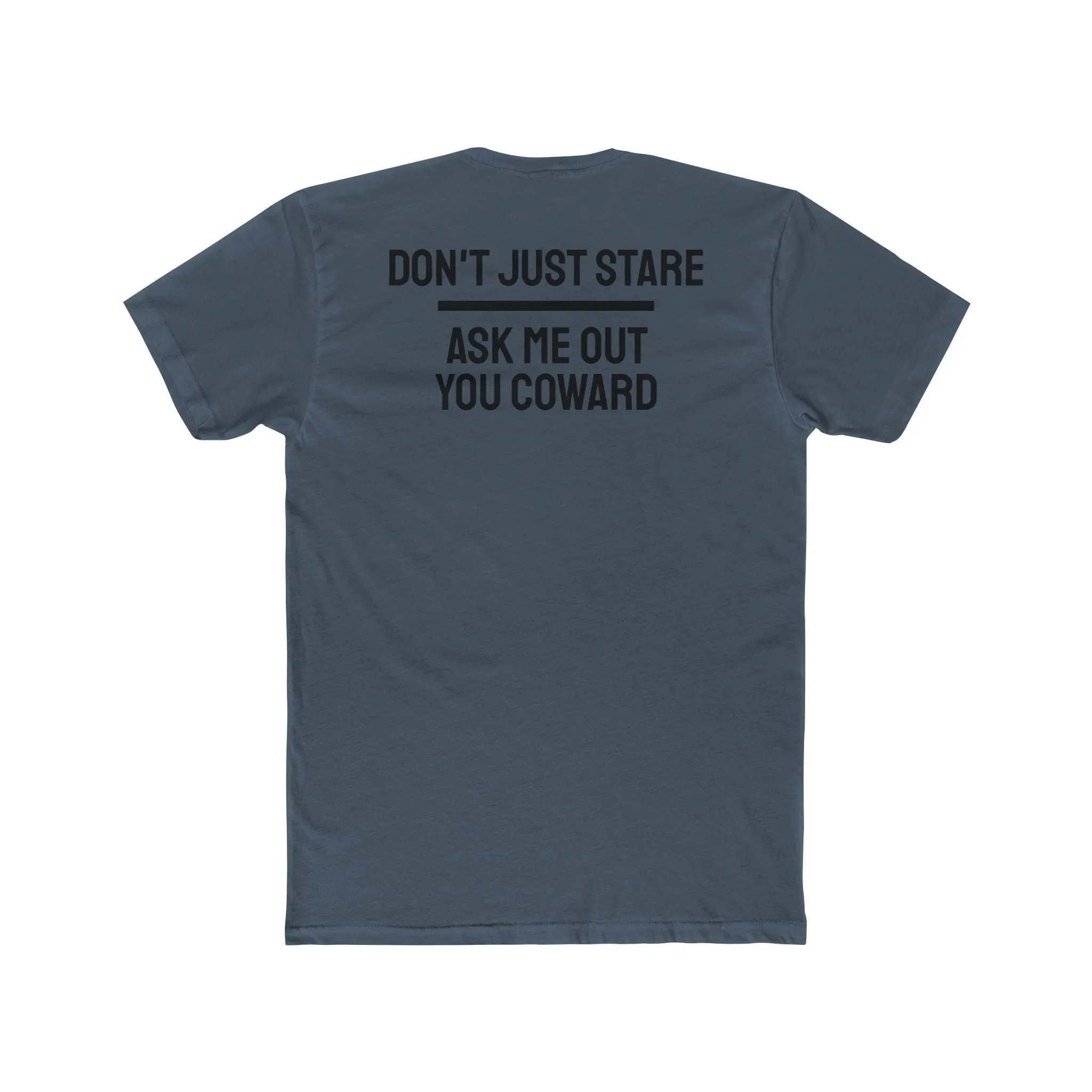 Don't Just Stare Ask Me Out You Coward - Unisex Cotton Crew Tee