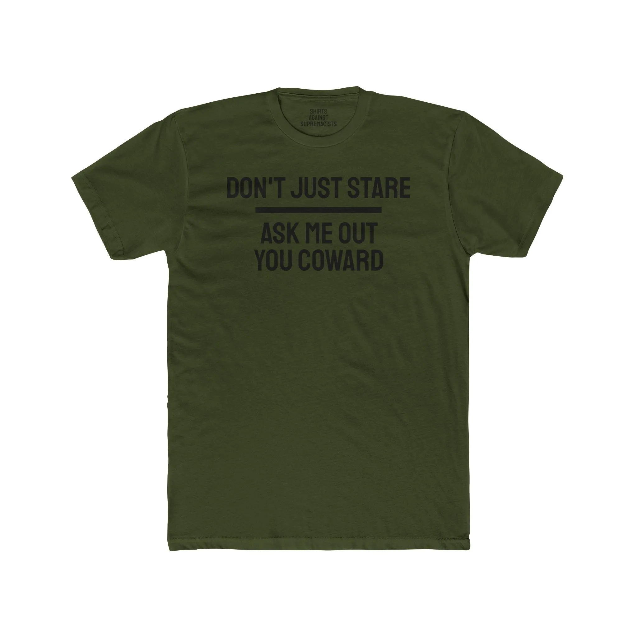 Don't Just Stare Ask Me Out You Coward - Unisex Cotton Crew Tee