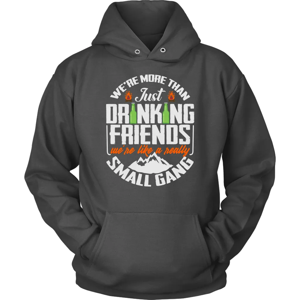 Funny "We're More Than Just Drinking Friends - We're Like A Really Small Gang" - Shirts and Hoodies