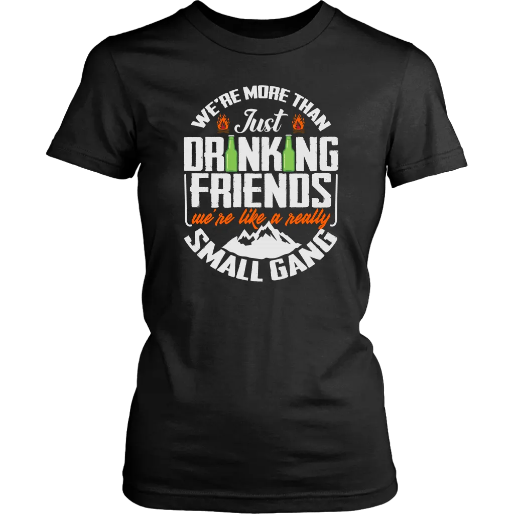 Funny "We're More Than Just Drinking Friends - We're Like A Really Small Gang" - Shirts and Hoodies