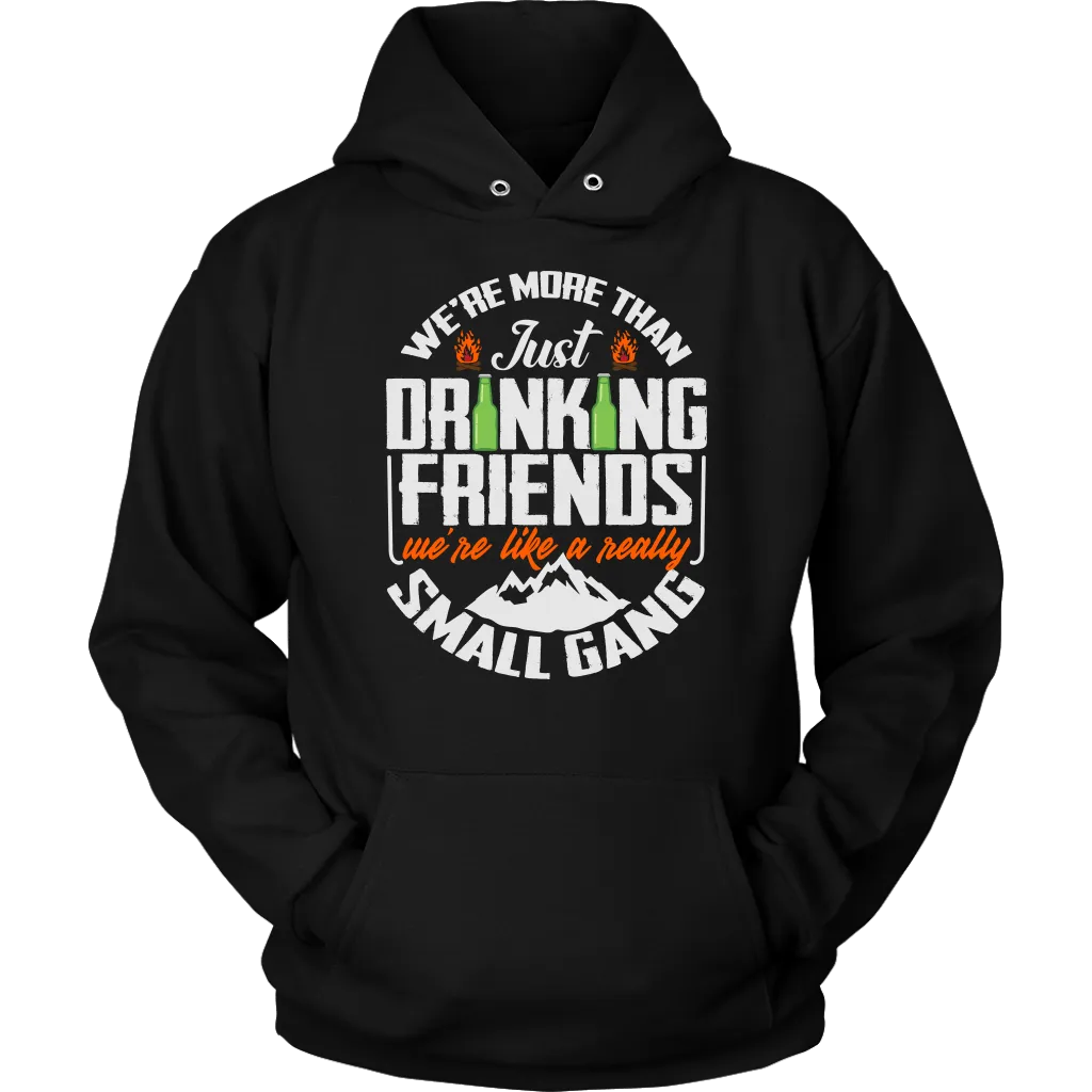 Funny "We're More Than Just Drinking Friends - We're Like A Really Small Gang" - Shirts and Hoodies