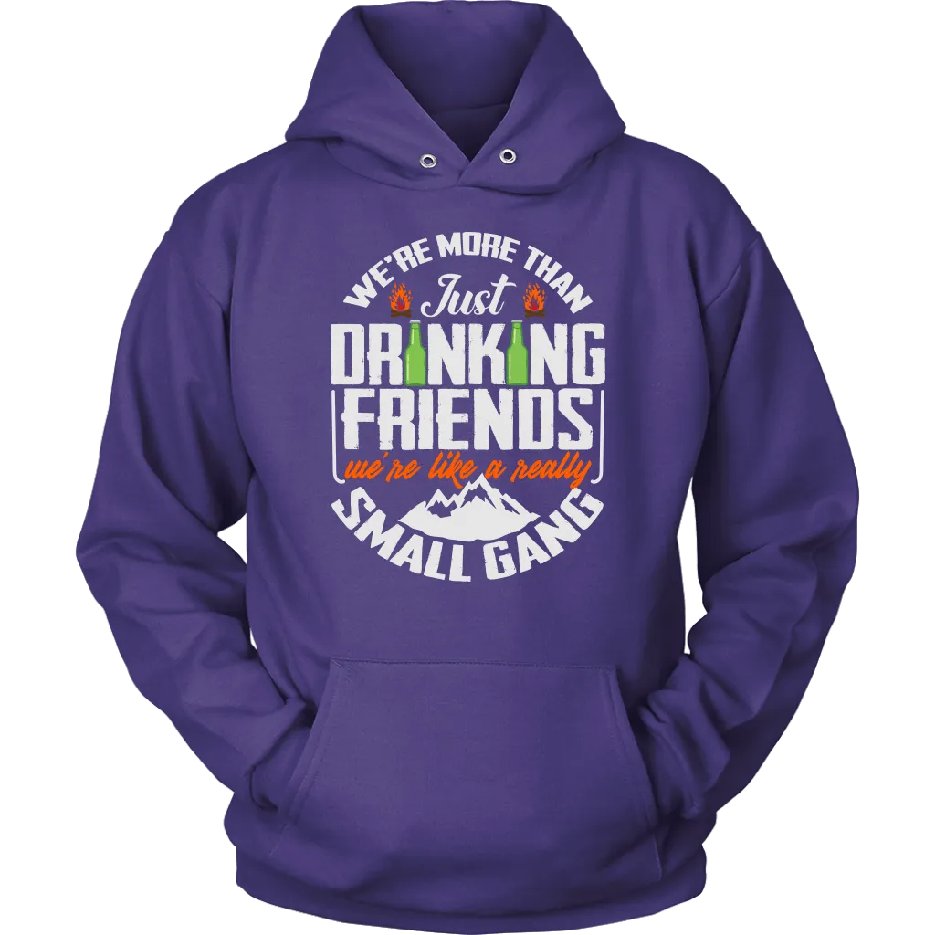 Funny "We're More Than Just Drinking Friends - We're Like A Really Small Gang" - Shirts and Hoodies
