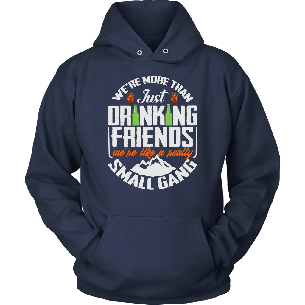 Funny "We're More Than Just Drinking Friends - We're Like A Really Small Gang" - Shirts and Hoodies