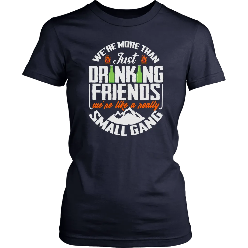 Funny "We're More Than Just Drinking Friends - We're Like A Really Small Gang" - Shirts and Hoodies