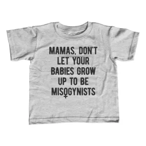 Girl's Mamas Don't Let Your Babies Grow Up to be Misogynists Feminist T-Shirt - Unisex Fit