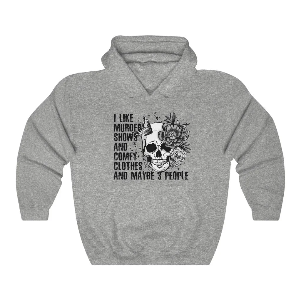 I Like Murder Shows and Comfy Clothes Hoodie