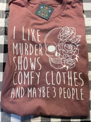 I LIKE MURDER SHOWS COMFY CLOTHES AND MAYBE 3 PEOPLE