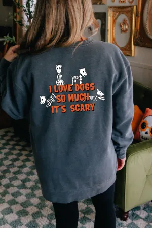 I Love Dogs So Much It's Scary Sweatshirt