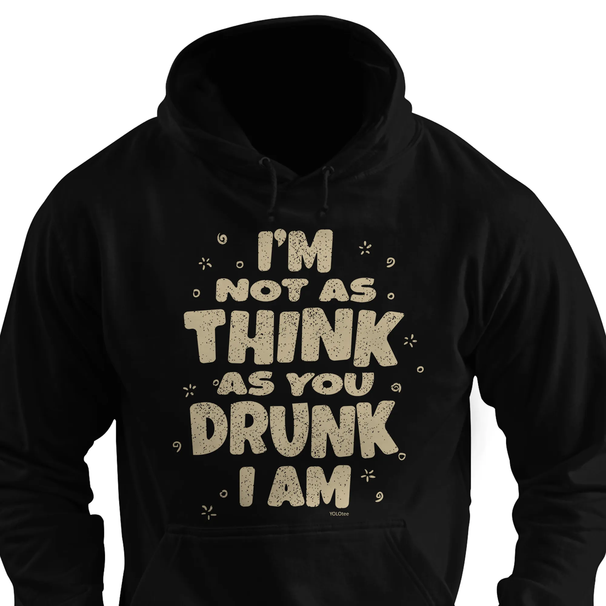 I'm Not As Think As You Drunk I Am Shirt