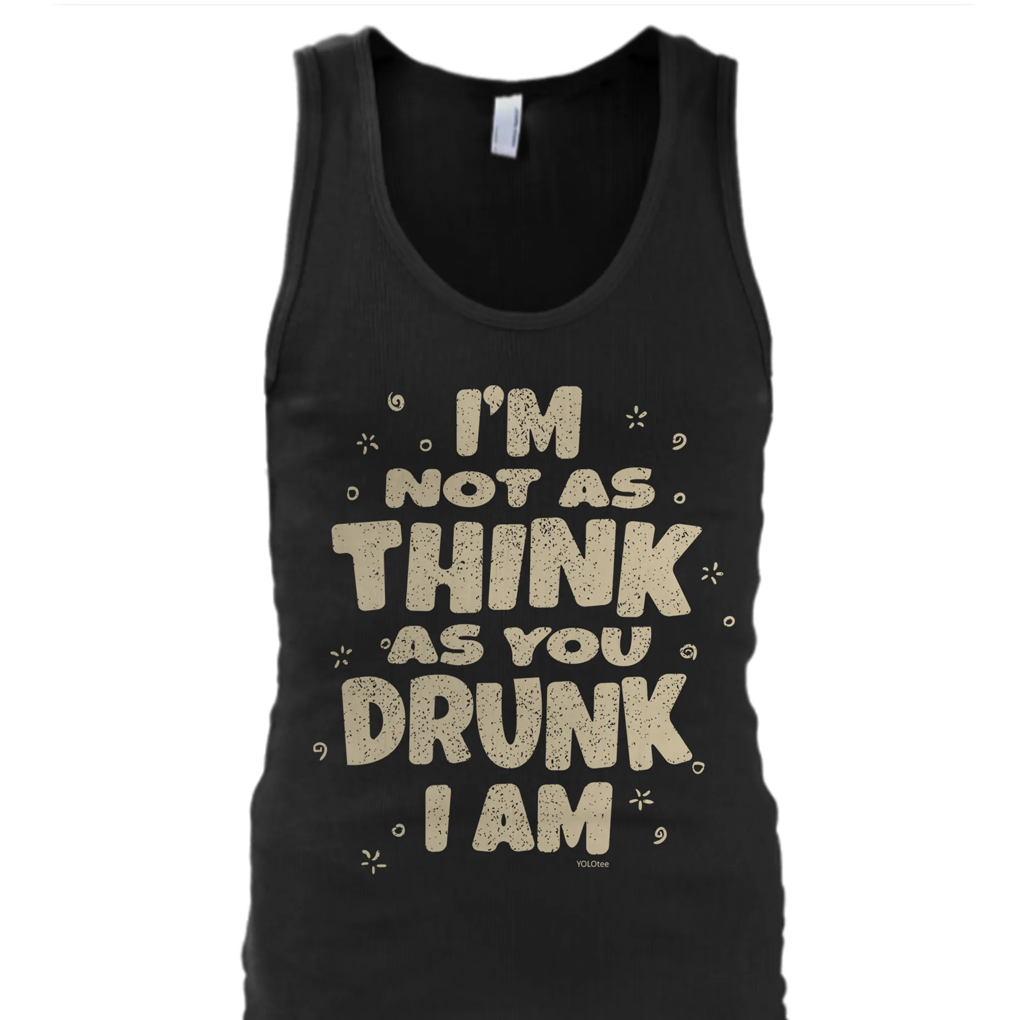 I'm Not As Think As You Drunk I Am Shirt