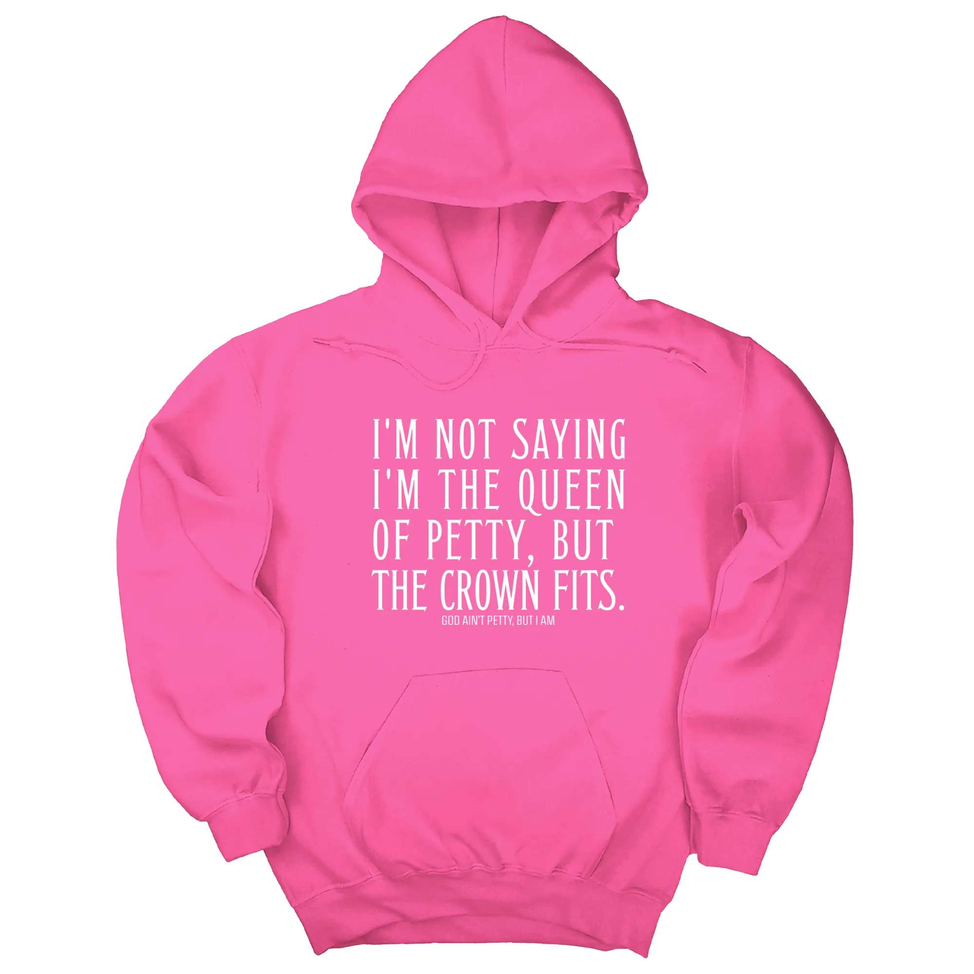 I'm Not Saying I'm the Queen of Petty, But the Crown Fits Unisex Hoodie