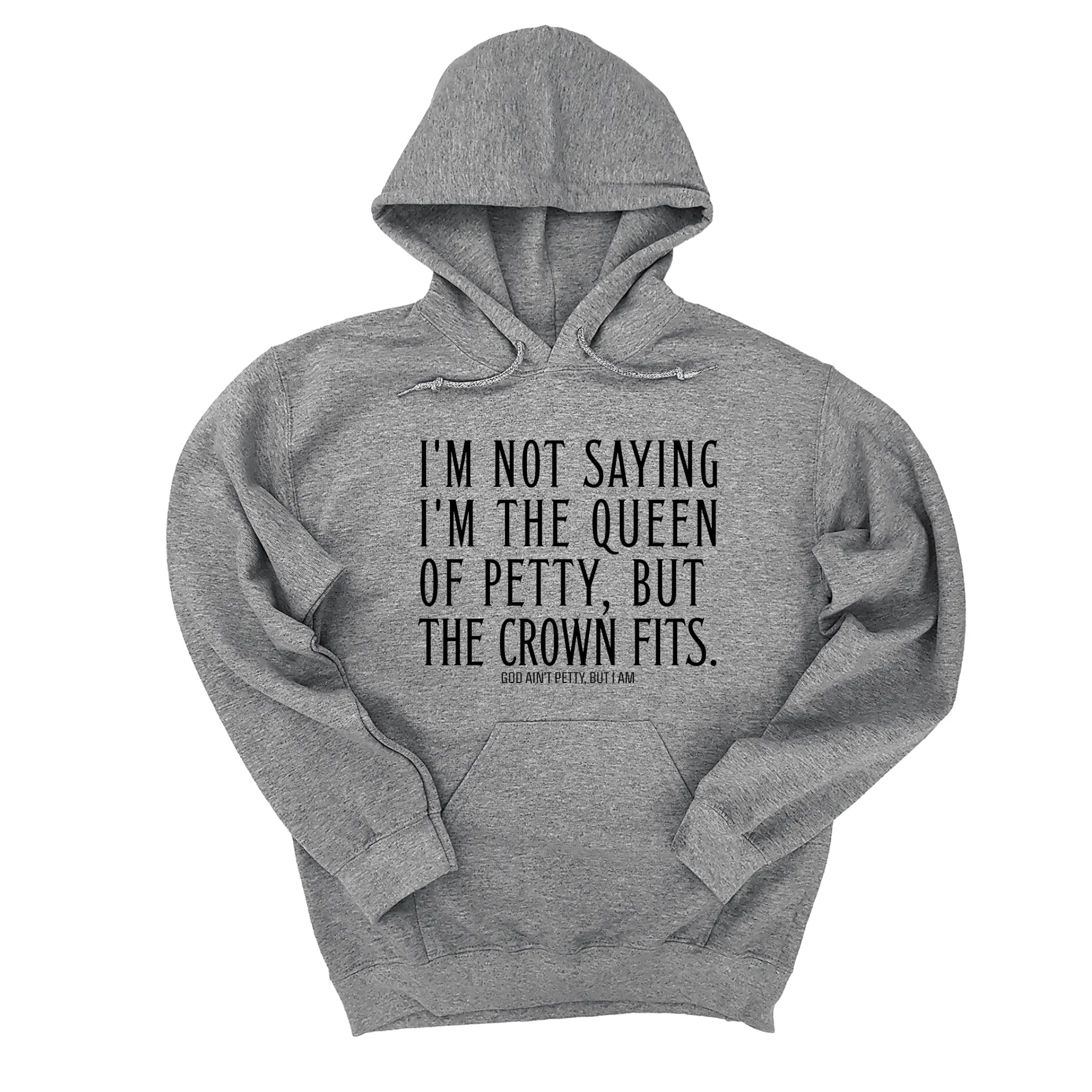 I'm Not Saying I'm the Queen of Petty, But the Crown Fits Unisex Hoodie