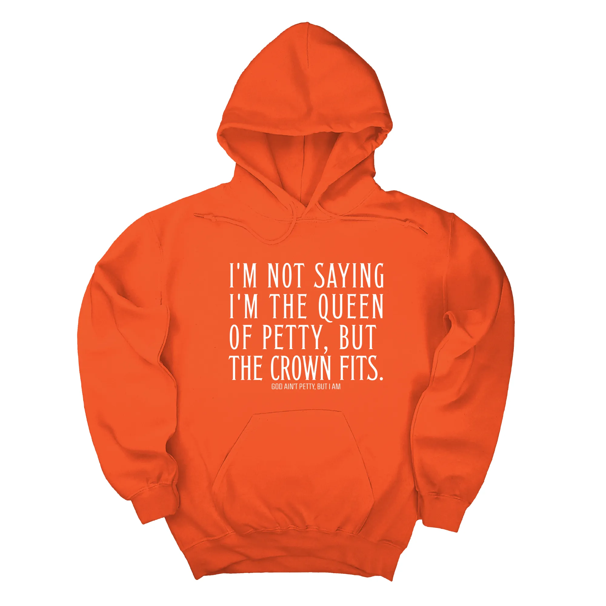 I'm Not Saying I'm the Queen of Petty, But the Crown Fits Unisex Hoodie