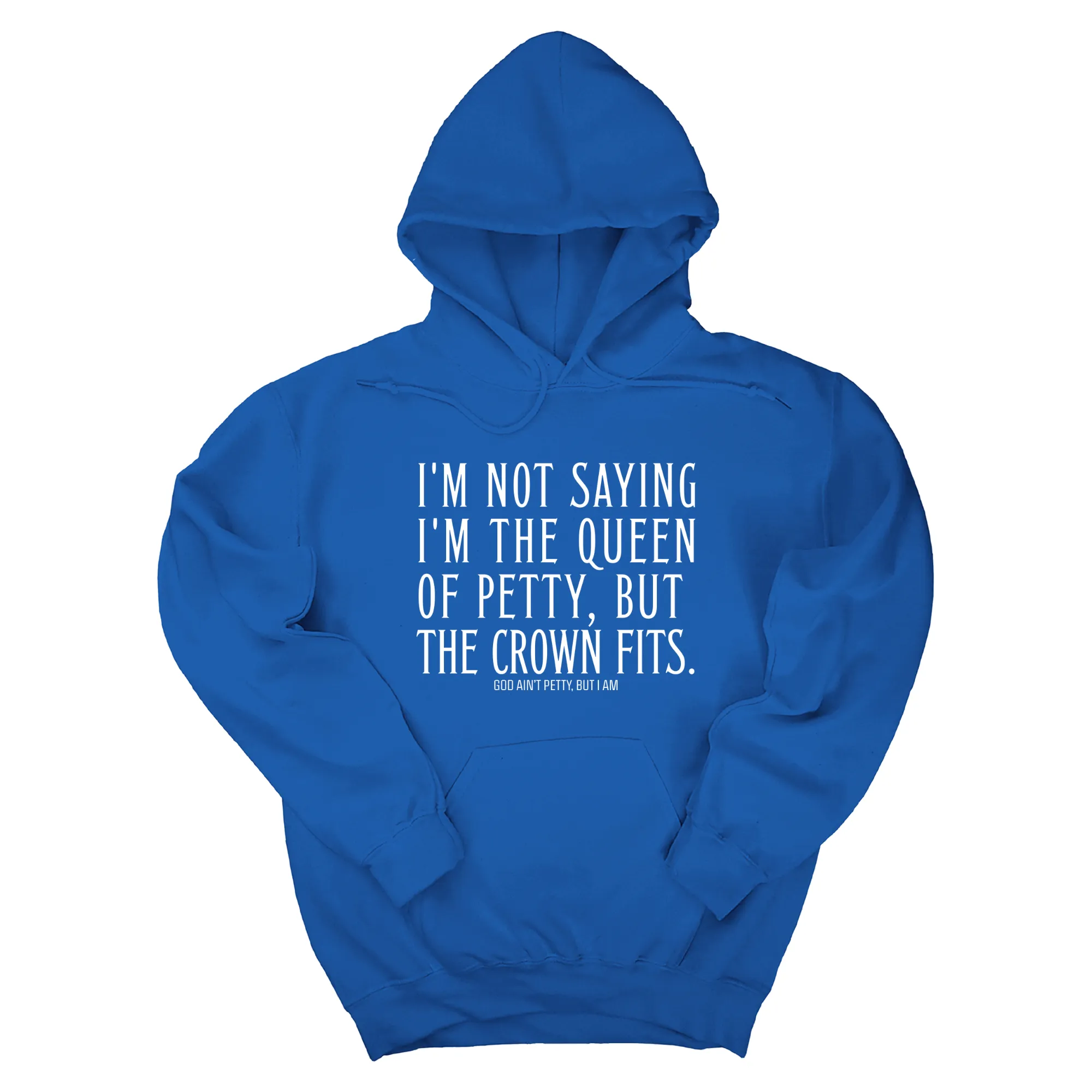 I'm Not Saying I'm the Queen of Petty, But the Crown Fits Unisex Hoodie