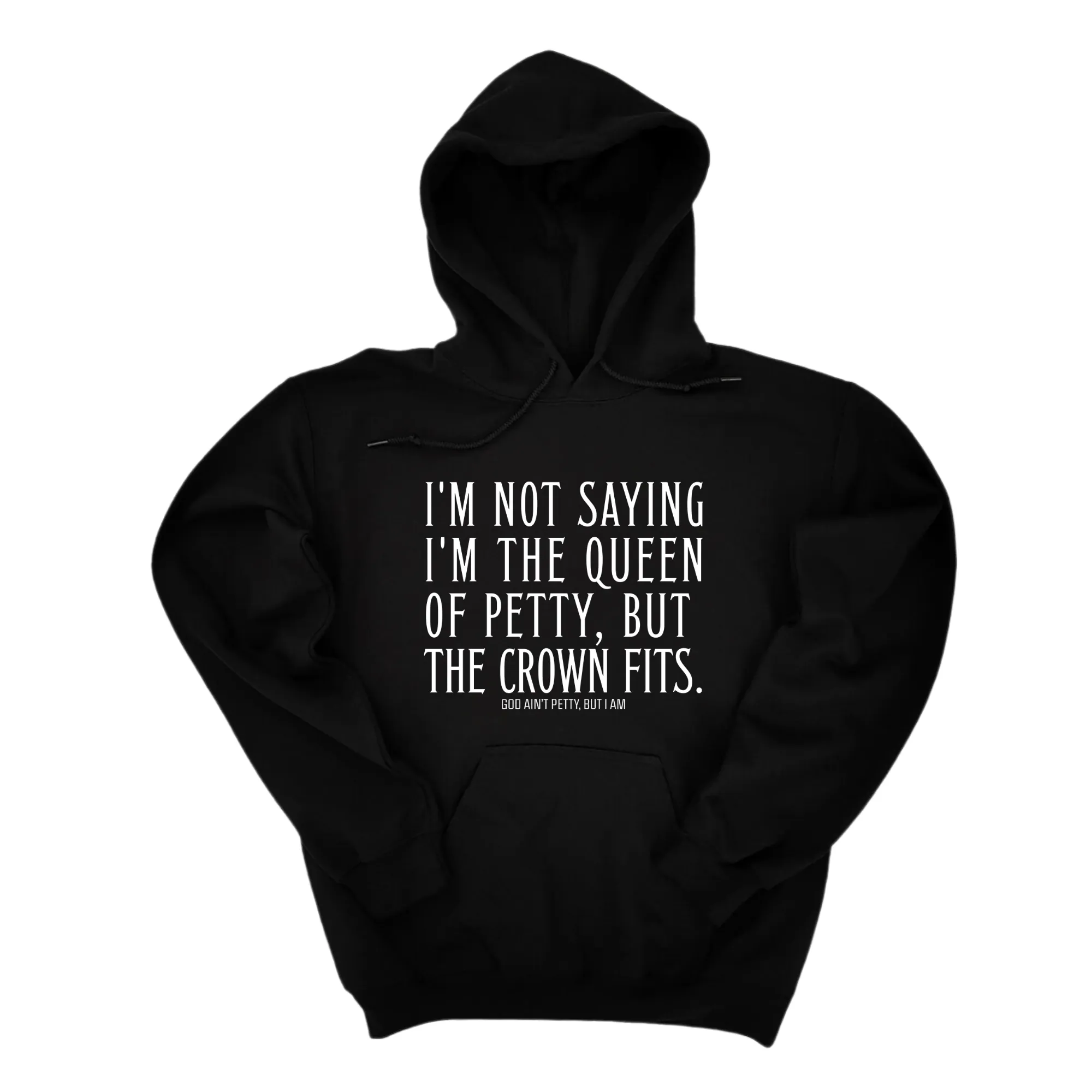 I'm Not Saying I'm the Queen of Petty, But the Crown Fits Unisex Hoodie