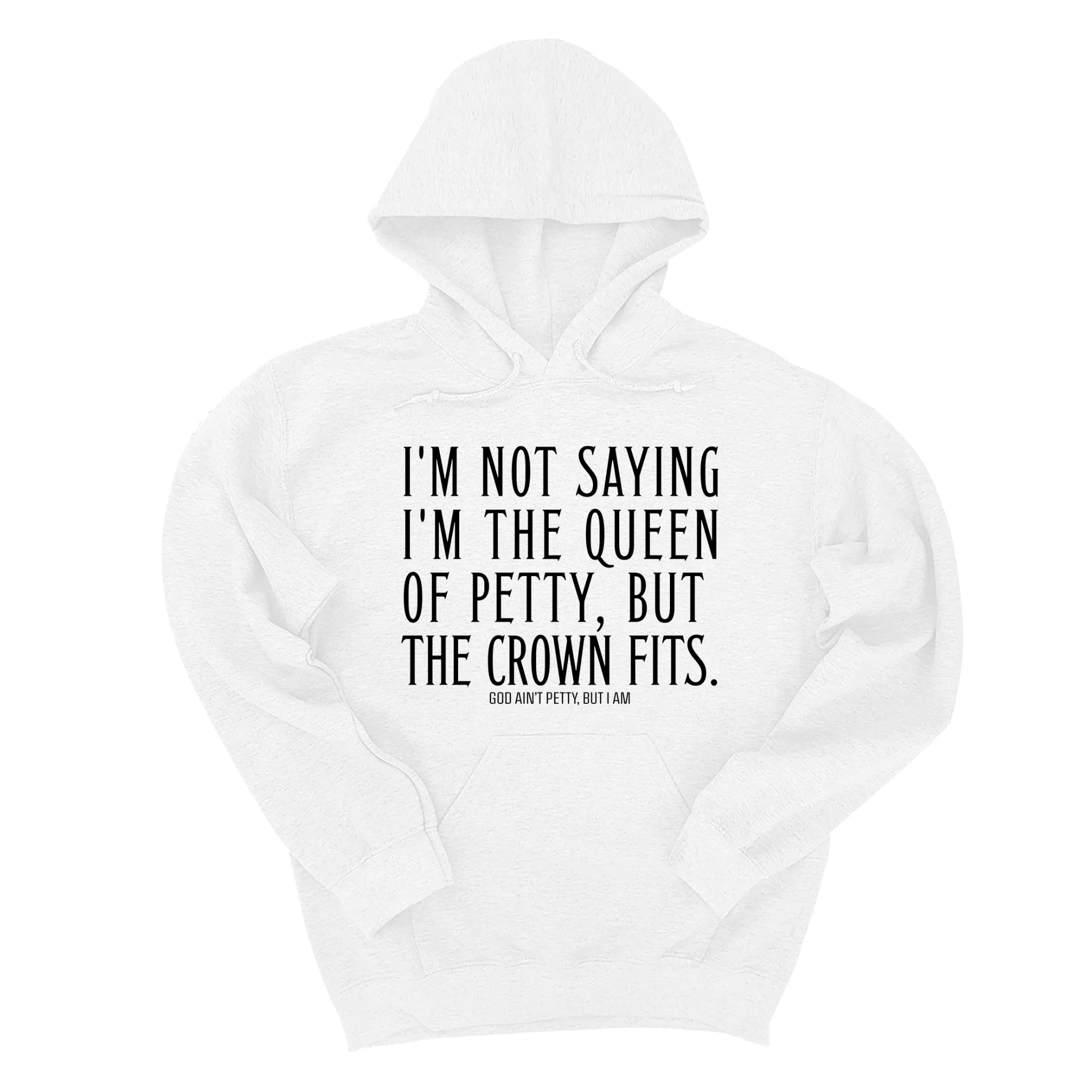 I'm Not Saying I'm the Queen of Petty, But the Crown Fits Unisex Hoodie