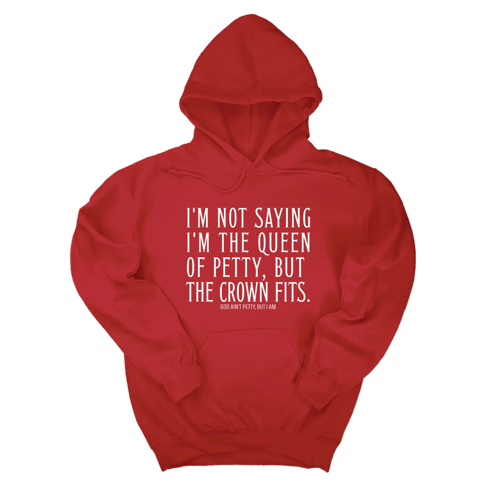 I'm Not Saying I'm the Queen of Petty, But the Crown Fits Unisex Hoodie
