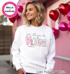 Let All You Do Be Done in Love Valentine Tee or Sweatshirt