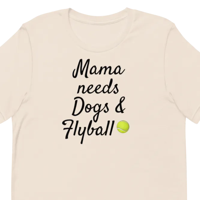 Mama Needs Dogs & Flyball T-Shirts - Light