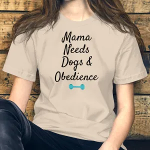 Mama Needs Dogs & Obedience T-Shirts - Light