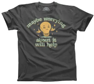 Men's Maybe Worrying About It Will Help Anxiety T-Shirt
