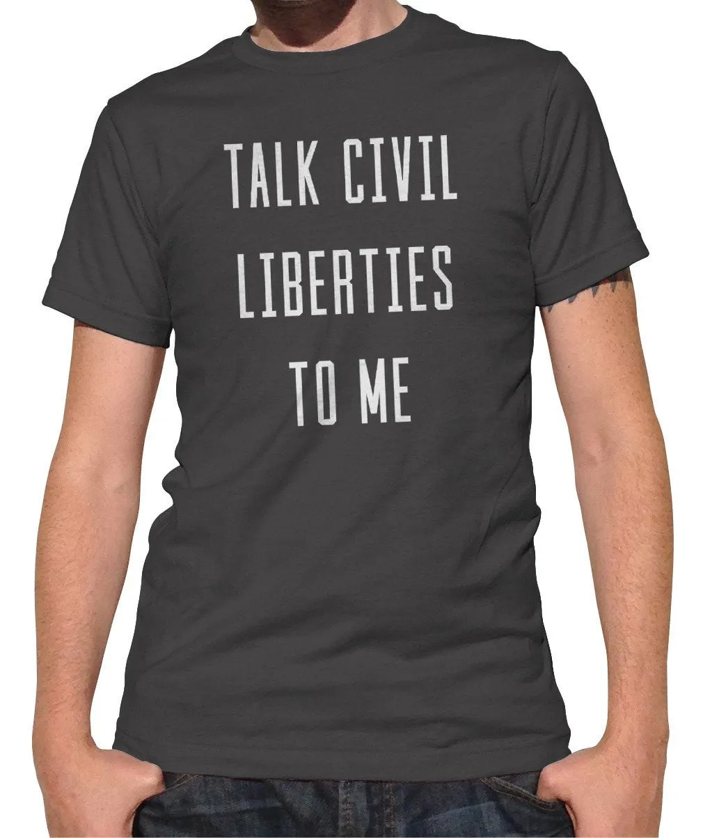 Men's Talk Civil Liberties to Me T-Shirt Anti Trump Shirt