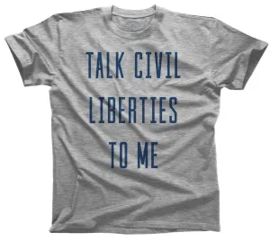 Men's Talk Civil Liberties to Me T-Shirt Anti Trump Shirt