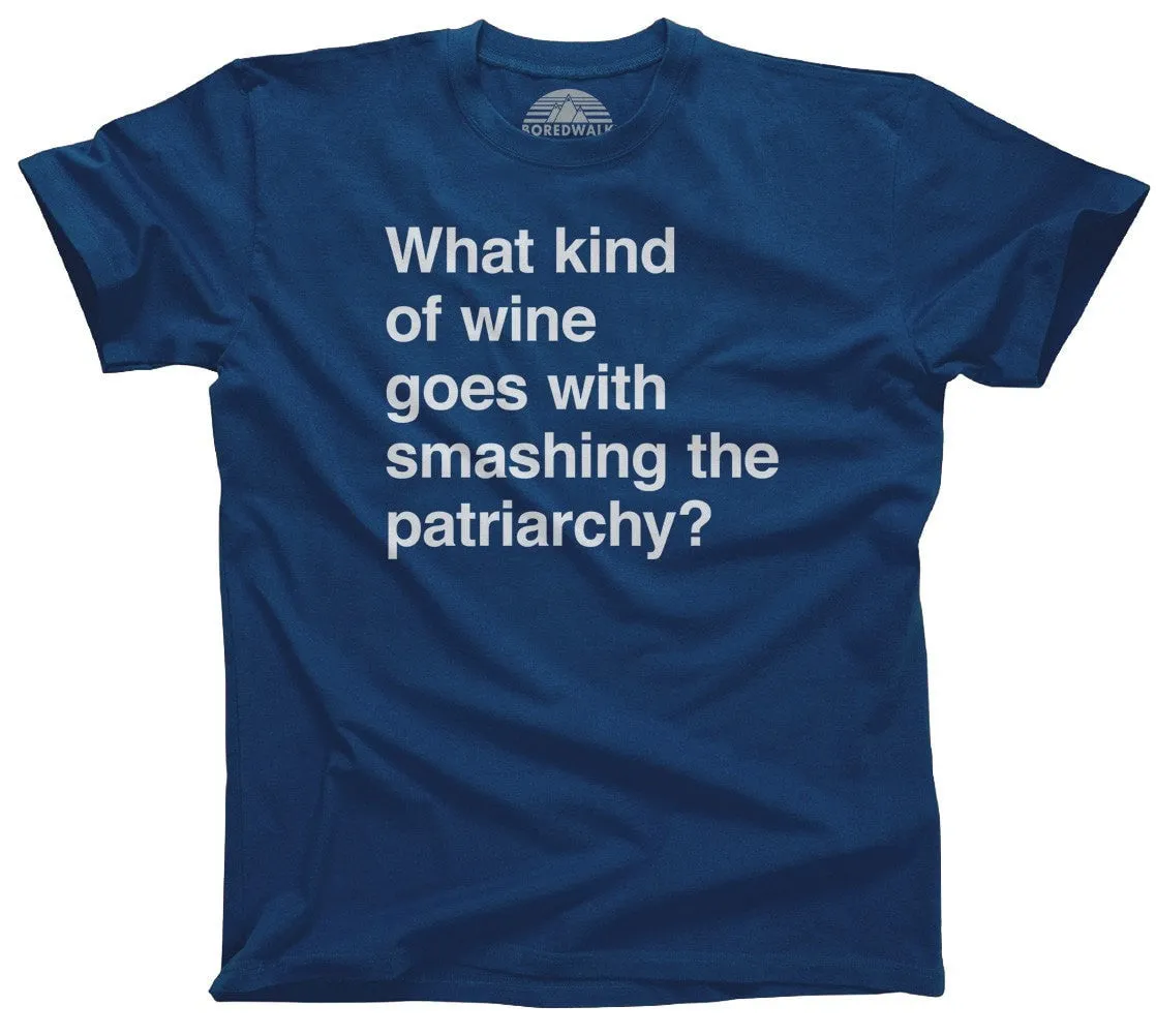 Men's What Kind of Wine Goes with Smashing the Patriarchy? T-Shirt Funny Feminist Shirt