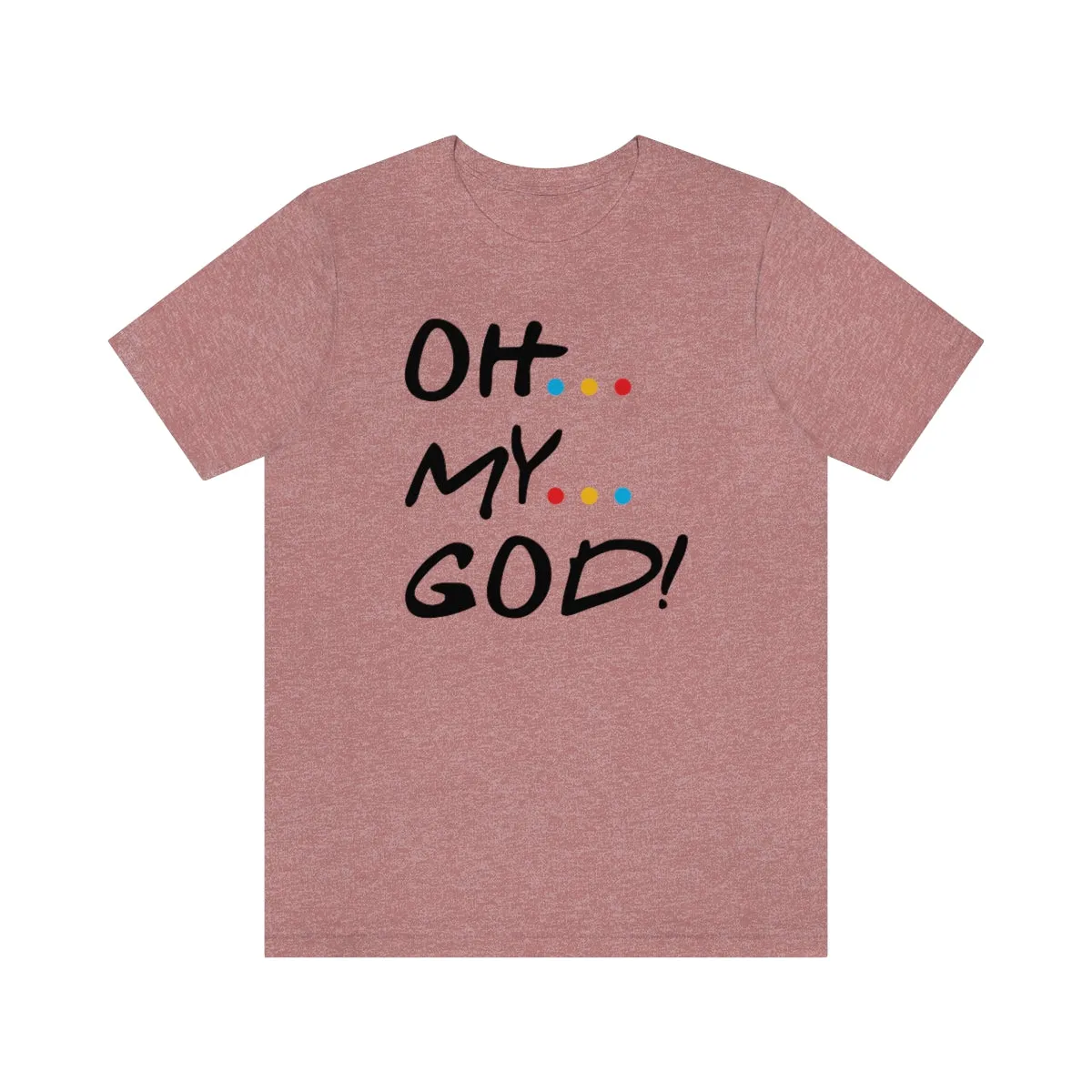 OH MY GOD-Unisex Jersey Short Sleeve Tee