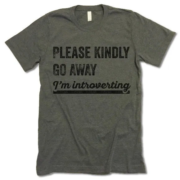 Please Kindly Go Away I'm Introverting T Shirt