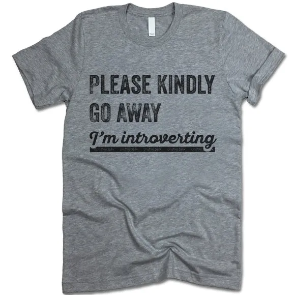 Please Kindly Go Away I'm Introverting T Shirt
