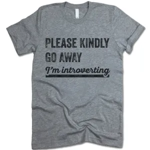 Please Kindly Go Away I'm Introverting T Shirt
