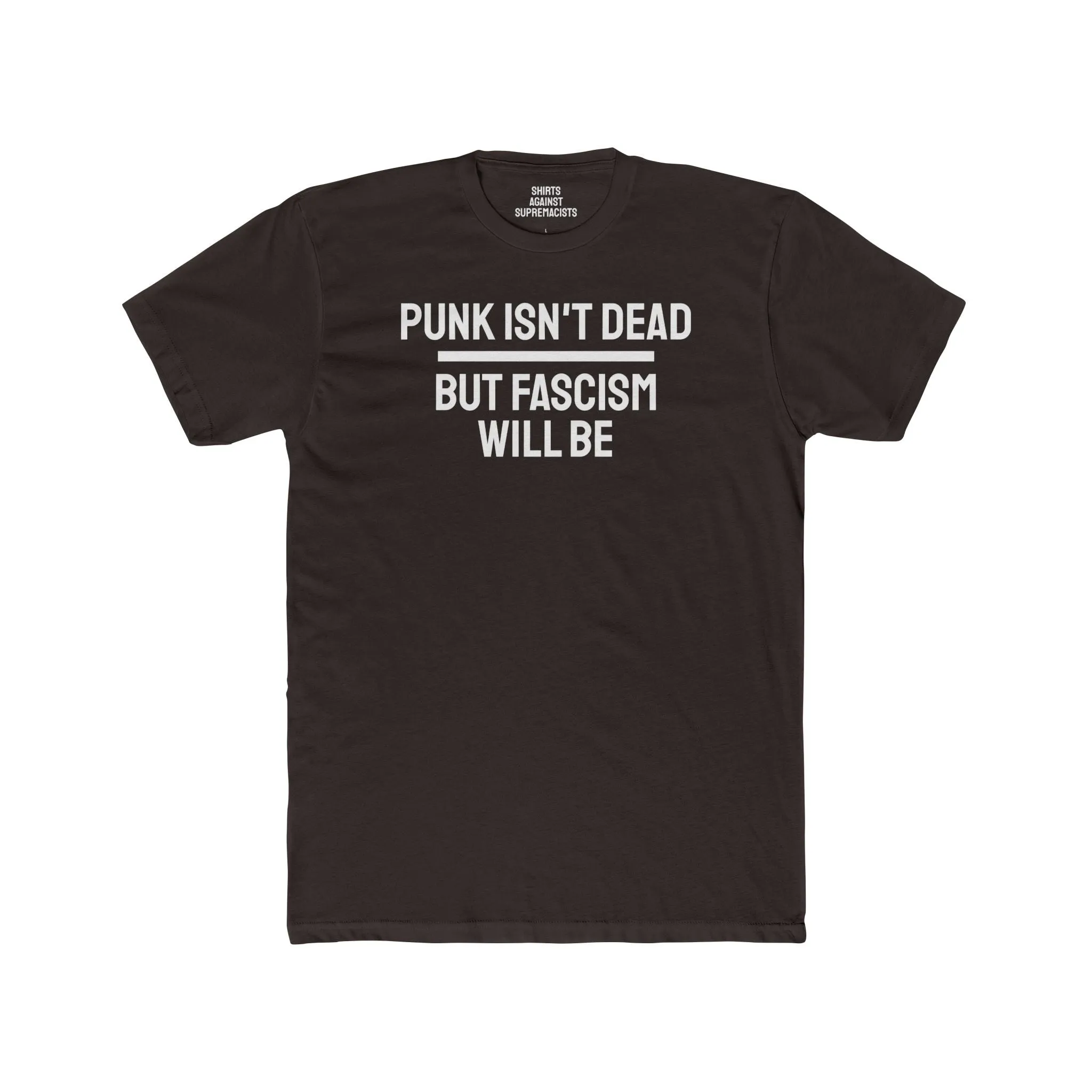 Punk Isn't Dead But Fascism Will Be - Unisex Cotton Crew Tee