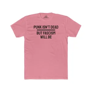Punk Isn't Dead But Fascism Will Be - Unisex Cotton Crew Tee