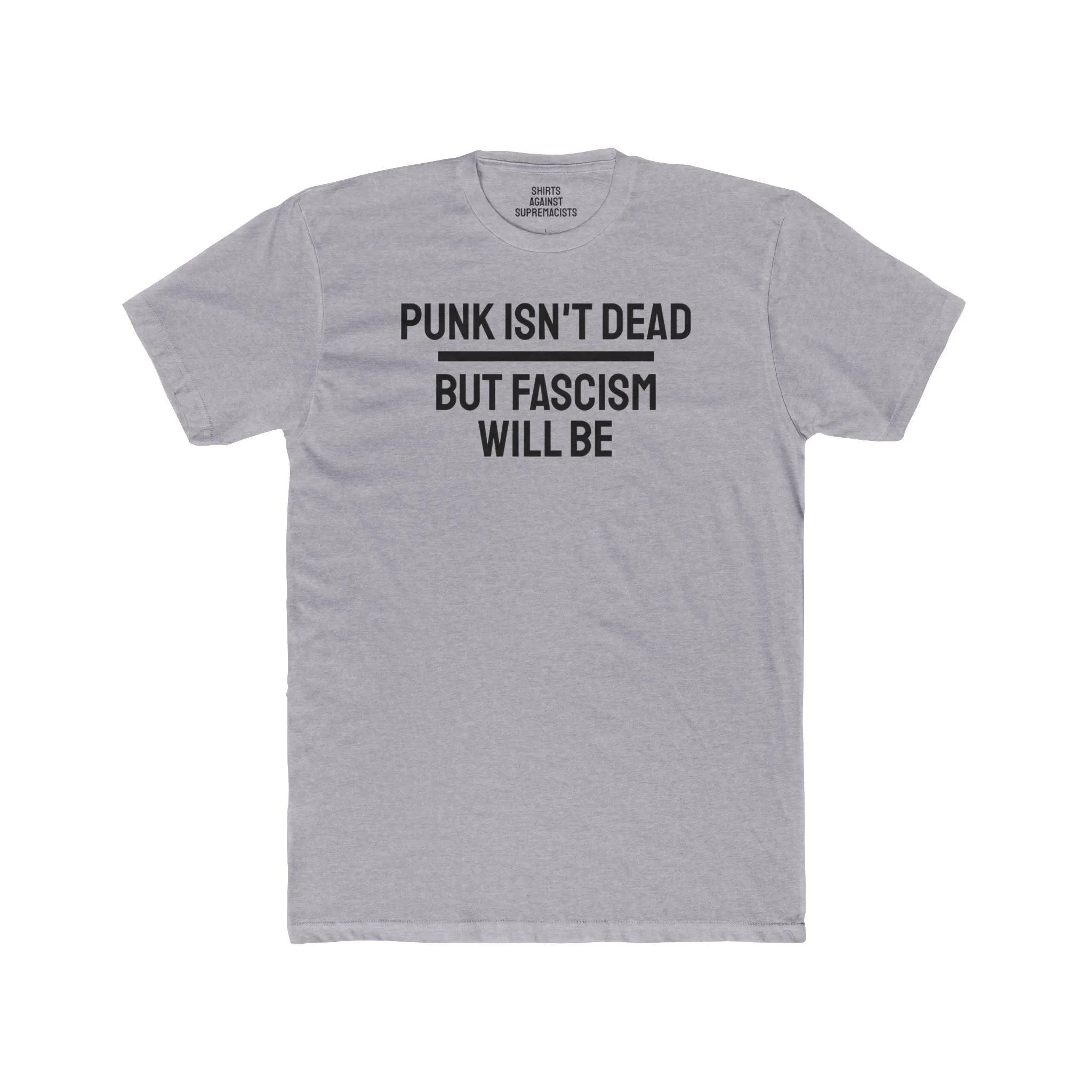 Punk Isn't Dead But Fascism Will Be - Unisex Cotton Crew Tee