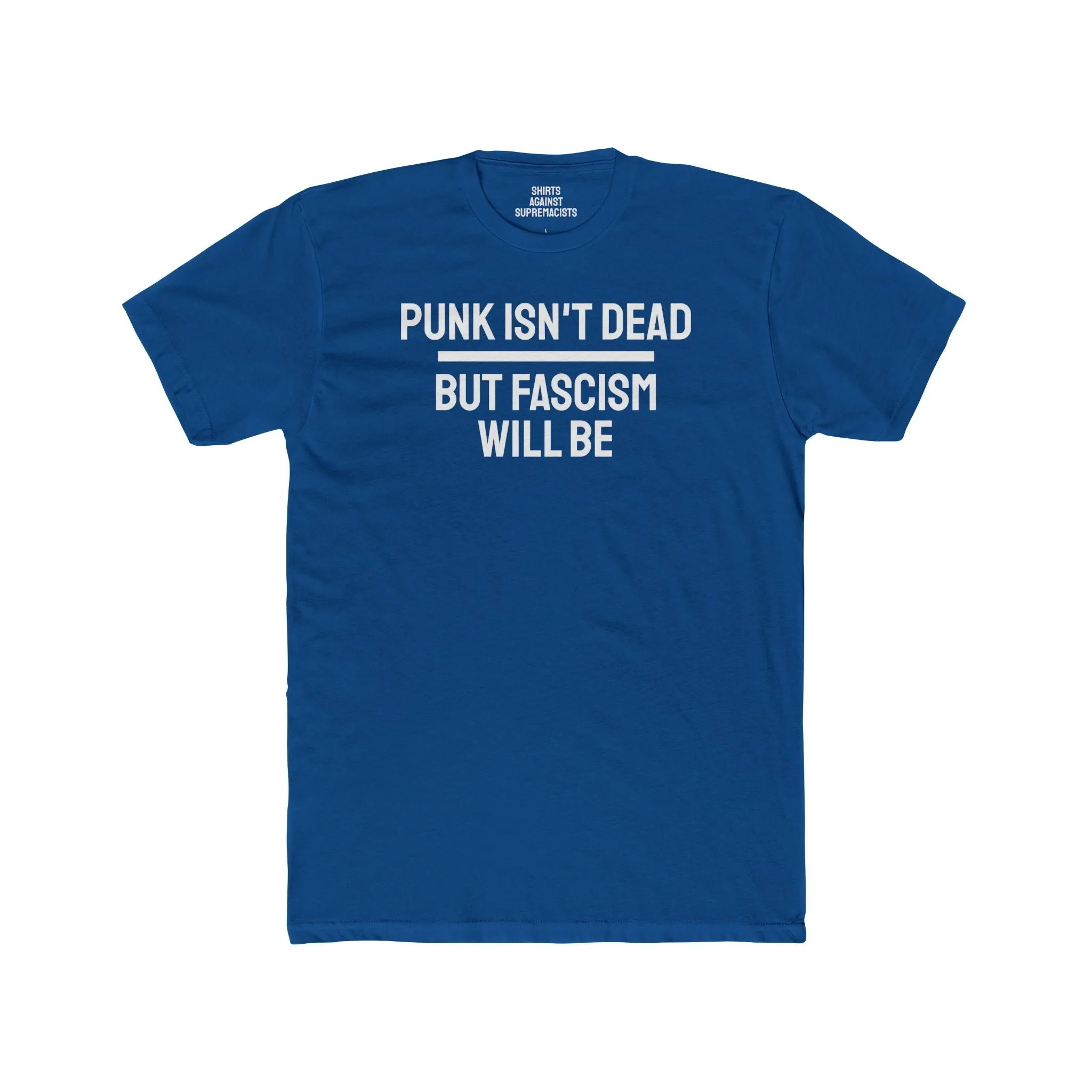Punk Isn't Dead But Fascism Will Be - Unisex Cotton Crew Tee