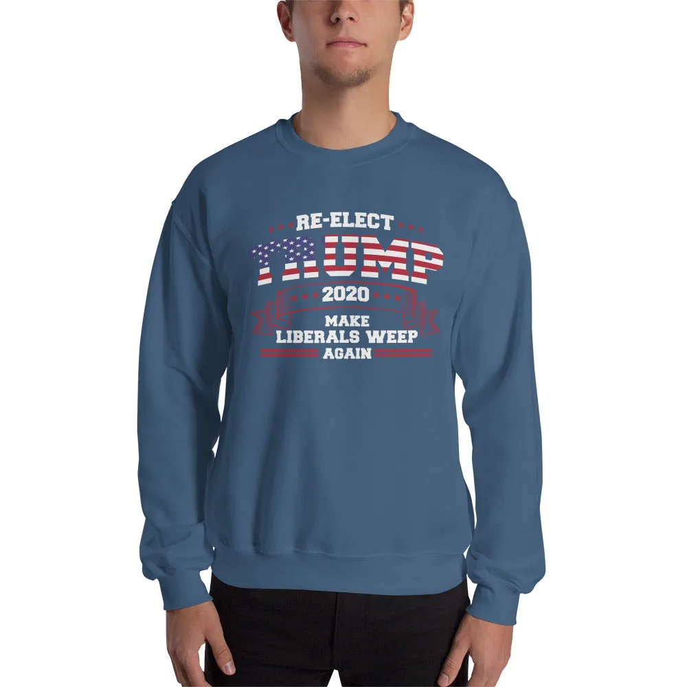 Re-Elect Trump 2020 Make Liberals Weep Again Sweatshirt