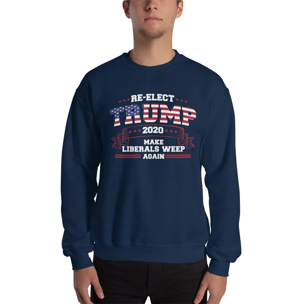 Re-Elect Trump 2020 Make Liberals Weep Again Sweatshirt